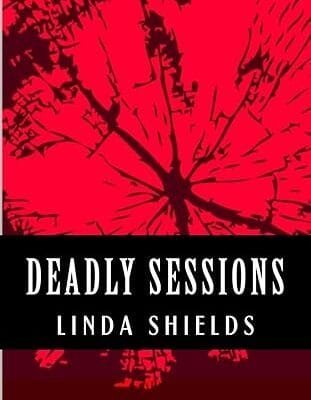 Deadly Sessions by Linda Shields Deadly Sessions by Linda Shields
